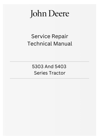 JOHN DEERE 5303 AND 5403 SERIES TRACTOR SERVICE REPAIR TECHNICAL MANUAL TM4830 - PDF