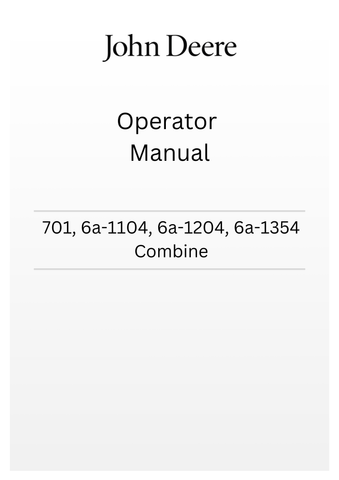 JOHN DEERE 701, 6A-1104, 6A-1204, 6A-1354 COMBINE CTM703519 - OPERATOR MANUAL