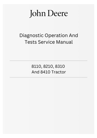 JOHN DEERE 8110, 8210, 8310 AND 8410 TRACTOR DIAGNOSTIC OPERATION AND TESTS SERVICE MANUAL - TM1797