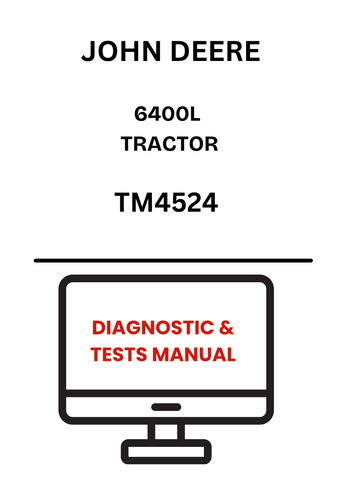 TM4524 - JOHN DEERE 6400L TRACTOR DIAGNOSTIC & TESTS MANUAL