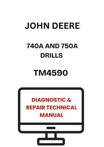 TM4590 - JOHN DEERE 740A AND 750A DRILLS DIAGNOSTIC & REPAIR TECHNICAL MANUAL