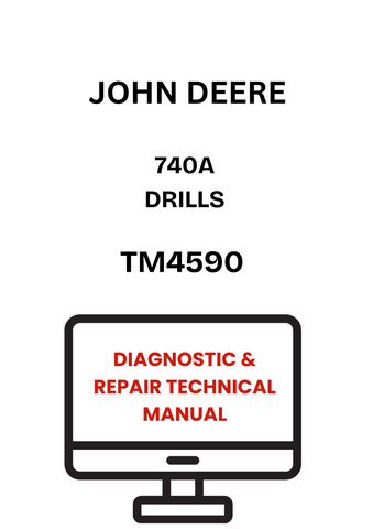 TM4590 - JOHN DEERE 740A DRILLS DIAGNOSTIC & REPAIR TECHNICAL MANUAL