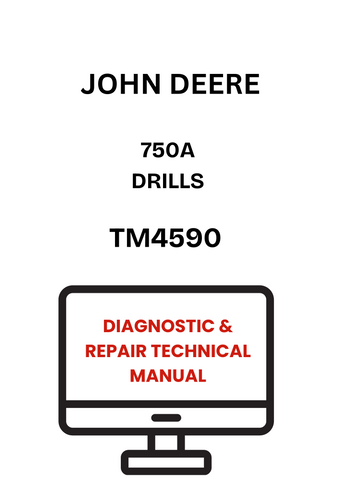 TM4590 - JOHN DEERE 750A DRILLS DIAGNOSTIC & REPAIR TECHNICAL MANUAL