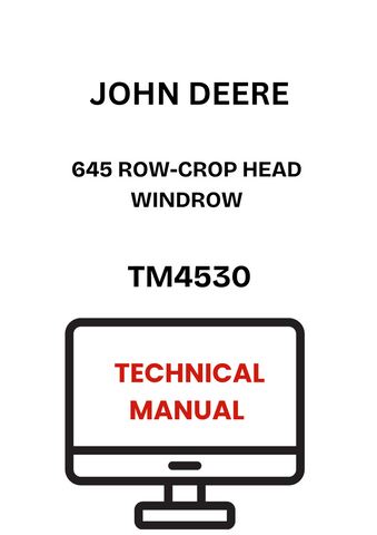 TM4530 - JOHN DEERE 645 ROW-CROP HEAD WINDROW TECHNICAL MANUAL
