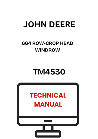 TM4530 - JOHN DEERE 664 ROW-CROP HEAD WINDROW TECHNICAL MANUAL