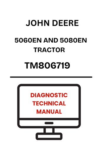 TM806719 - JOHN DEERE 5060EN AND 5080EN TRACTOR DIAGNOSTIC TECHNICAL MANUAL