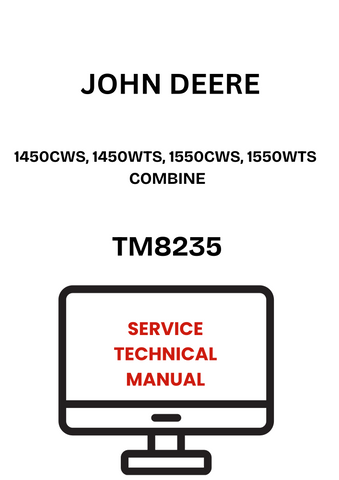 TM8235 - JOHN DEERE 1450CWS, 1450WTS, 1550CWS, 1550WTS COMBINE SERVICE TECHNICAL MANUAL