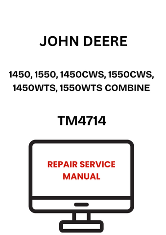 TM4714 - JOHN DEERE 1450, 1550, 1450CWS, 1550CWS, 1450WTS, 1550WTS COMBINE REPAIR SERVICE MANUAL