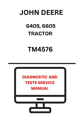 TM4576 - JOHN DEERE 6405, 6605 TRACTOR DIAGNOSTIC AND TESTS SERVICE MANUAL