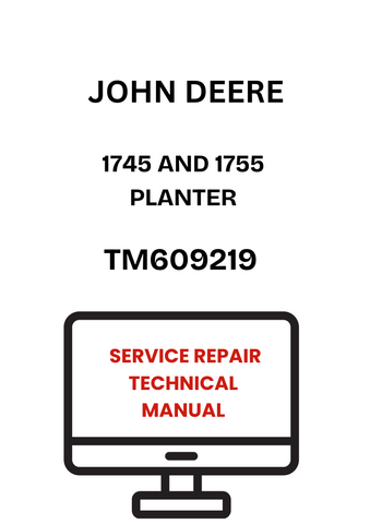 TM609219 - JOHN DEERE 1745 AND 1755 PLANTER SERVICE REPAIR TECHNICAL MANUAL