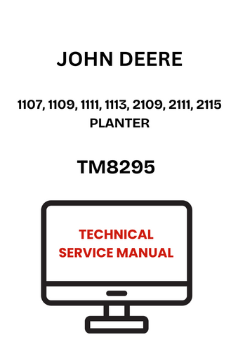 TM8295 - JOHN DEERE 1107, 1109, 1111, 1113, 2109, 2111, 2115 PLANTER TECHNICAL SERVICE MANUAL