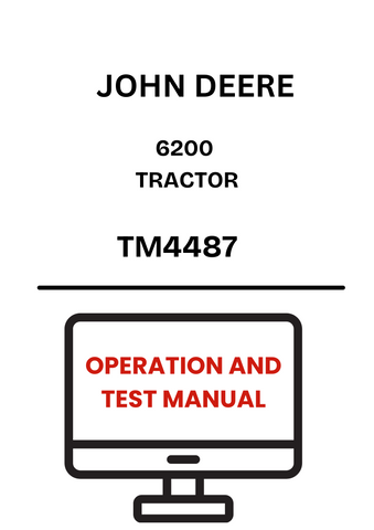 TM4487 - JOHN DEERE 6200 TRACTOR OPERATION AND TEST MANUAL