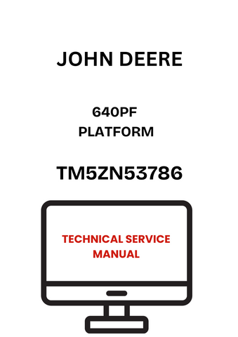 TM5ZN53786 - JOHN DEERE 640PF PLATFORM TECHNICAL SERVICE MANUAL