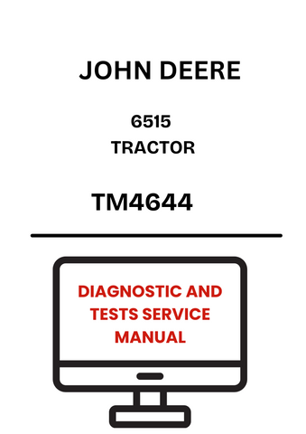 TM4644 - JOHN DEERE 6515 TRACTOR DIAGNOSTIC AND TESTS SERVICE MANUAL
