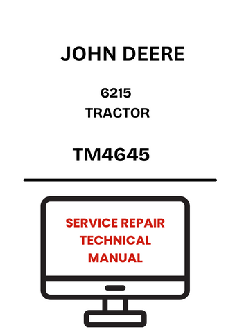 TM4645 - JOHN DEERE 6215 TRACTOR SERVICE REPAIR TECHNICAL MANUAL
