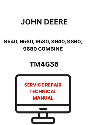 TM4635 - JOHN DEERE 9540, 9560, 9580, 9640, 9660, 9680 COMBINE SERVICE REPAIR TECHNICAL MANUAL