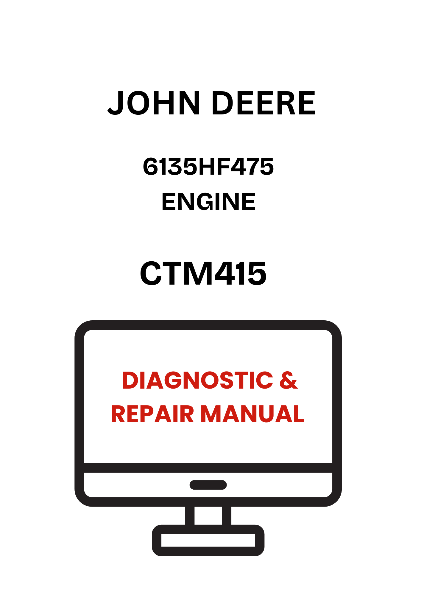 CTM415 - JOHN DEERE 6135HF475 ENGINE DIAGNOSTIC & REPAIR MANUAL