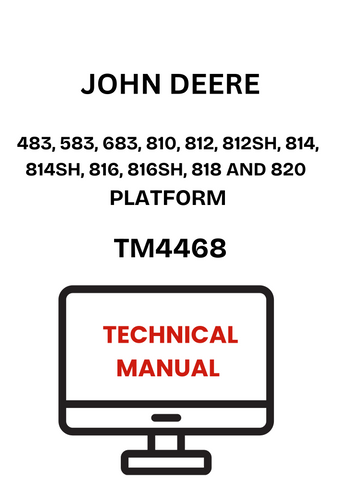 TM4468 - JOHN DEERE 483, 583, 683, 810, 812, 812SH, 814, 814SH, 816, 816SH, 818 AND 820 PLATFORM TECHNICAL MANUAL