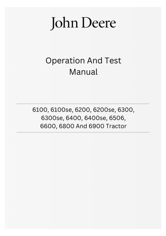 TM4487 - JOHN DEERE 6100, 6100SE, 6200, 6200SE, 6300, 6300SE, 6400, 6400SE, 6506, 6600, 6800 AND 6900 TRACTOR OPERATION AND TEST MANUAL