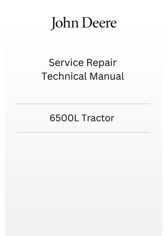 TM4523 - JOHN DEERE 6500L TRACTOR SERVICE REPAIR TECHNICAL MANUAL