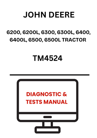 TM4524 - JOHN DEERE 6200, 6200L, 6300, 6300L, 6400, 6400L, 6500, 6500L TRACTOR DIAGNOSTIC & TESTS MANUAL