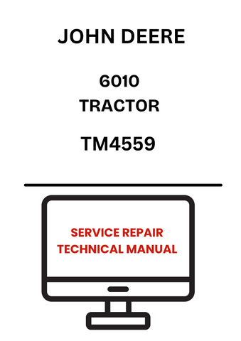 TM4559 - JOHN DEERE 6010 TRACTOR SERVICE REPAIR TECHNICAL MANUAL