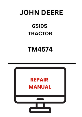 TM4574 - JOHN DEERE 6310S TRACTOR REPAIR MANUAL