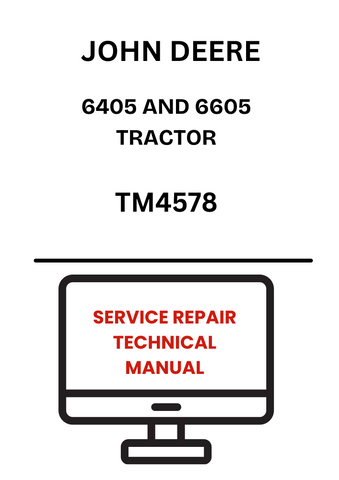TM4578 - JOHN DEERE 6405 AND 6605 TRACTOR SERVICE REPAIR TECHNICAL MANUAL