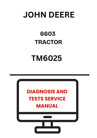 TM6025 - JOHN DEERE 6603 TRACTOR DIAGNOSIS AND TESTS SERVICE MANUAL 