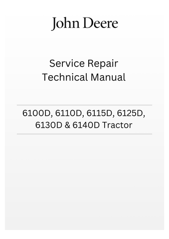 TM605019 - JOHN DEERE 6100D, 6110D, 6115D, 6125D, 6130D & 6140D TRACTOR SERVICE REPAIR TECHNICAL MANUAL