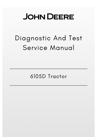 TM607319 - JOHN DEERE 6105D TRACTOR DIAGNOSTIC AND TEST SERVICE MANUAL