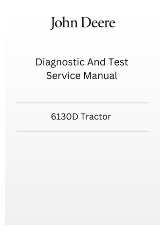 TM607319 - JOHN DEERE 6130D TRACTOR DIAGNOSTIC AND TEST SERVICE MANUAL