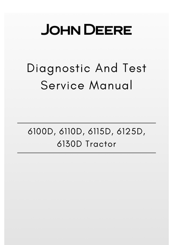 TM608719 - JOHN DEERE 6100D, 6110D, 6115D, 6125D, 6130D TRACTOR DIAGNOSTIC AND TEST SERVICE MANUAL