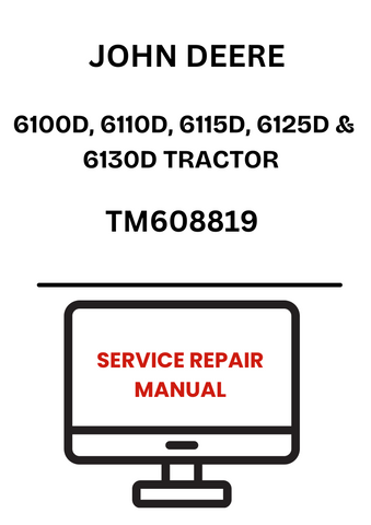 TM608819 - JOHN DEERE 6100D, 6110D, 6115D, 6125D & 6130D TRACTOR SERVICE REPAIR MANUAL