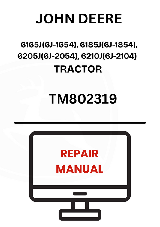 TM802319 - JOHN DEERE 6165J(6J-1654), 6185J(6J-1854), 6205J(6J-2054), 6210J(6J-2104) TRACTOR REPAIR MANUAL