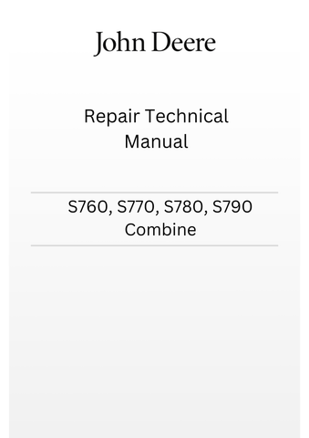 TM806319 - JOHN DEERE S760, S770, S780, S790 COMBINE REPAIR TECHNICAL MANUAL